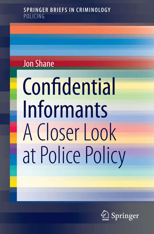Confidential Informants: A Closer Look at Police Policy (SpringerBriefs in Criminology)
