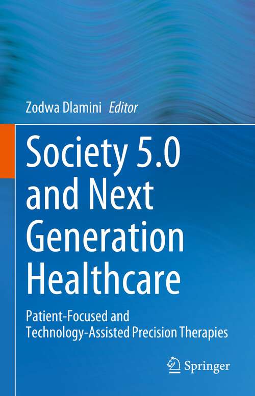 Book cover of Society 5.0 and Next Generation Healthcare: Patient-Focused and Technology-Assisted Precision Therapies (1st ed. 2023)