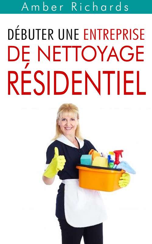 Book cover of Débuter une entreprise de nettoyage résidentiel