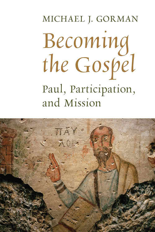 Becoming the Gospel: Paul, Participation, and Mission (The Gospel and Our Culture Series (GOCS))