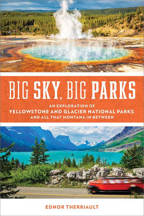 Book cover of Big Sky, Big Parks: An Exploration of Yellowstone and Glacier National Parks, and All That Montana in Between