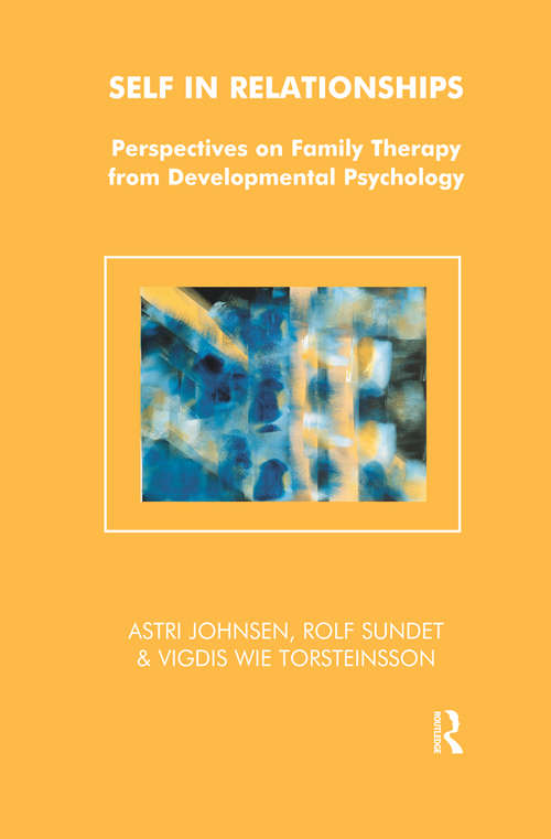 Self in Relationships: Perspectives on Family Therapy from Developmental Psychology (The Systemic Thinking and Practice Series)