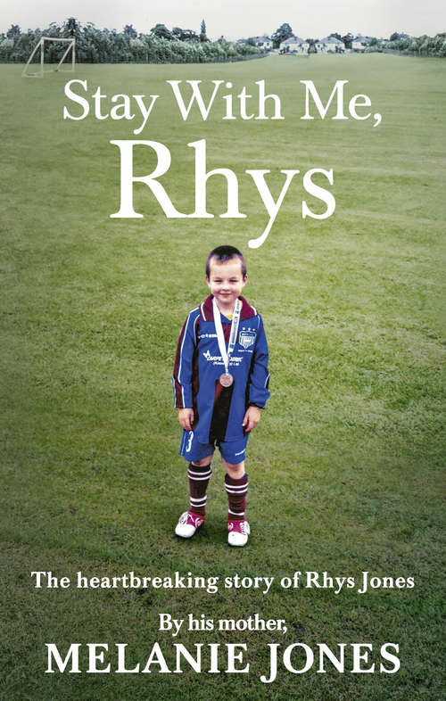 Book cover of Stay With Me, Rhys: The Heartbreaking Story Of Rhys Jones, By His Mother. As Seen On Itv's New Documentary Police Tapes