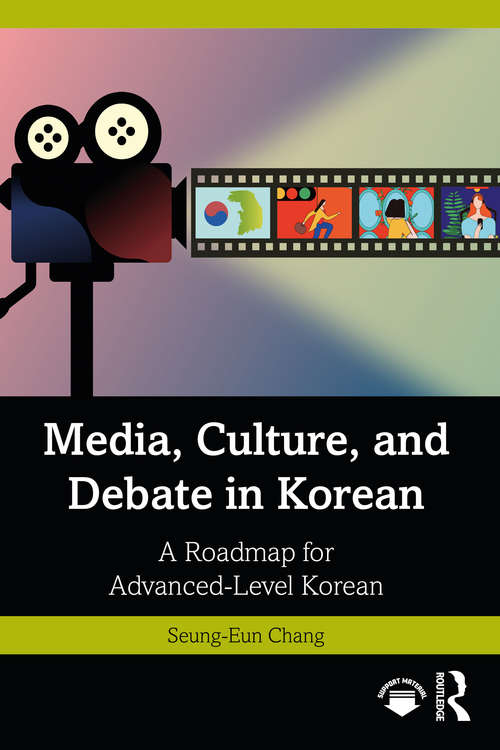 Media, Culture, and Debate in Korean 미디어, 문화, 토론을 통한 고급 한국어 수업: A Roadmap for Advanced-Level Korean