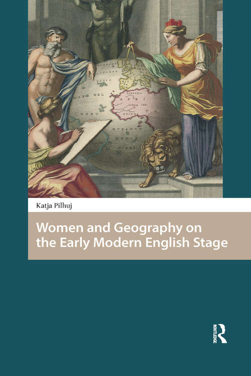 Book cover of Women and Geography on the Early Modern English Stage (1) (Gendering the Late Medieval and Early Modern World)