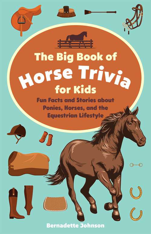 Book cover of The Big Book of Horse Trivia for Kids: Fun Facts and Stories about Ponies, Horses, and the Equestrian Lifestyle