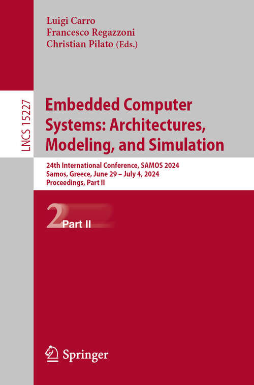 Book cover of Embedded Computer Systems: 24th International Conference, SAMOS 2024, Samos, Greece, June 29 – July 4, 2024, Proceedings, Part II (Lecture Notes in Computer Science #15227)