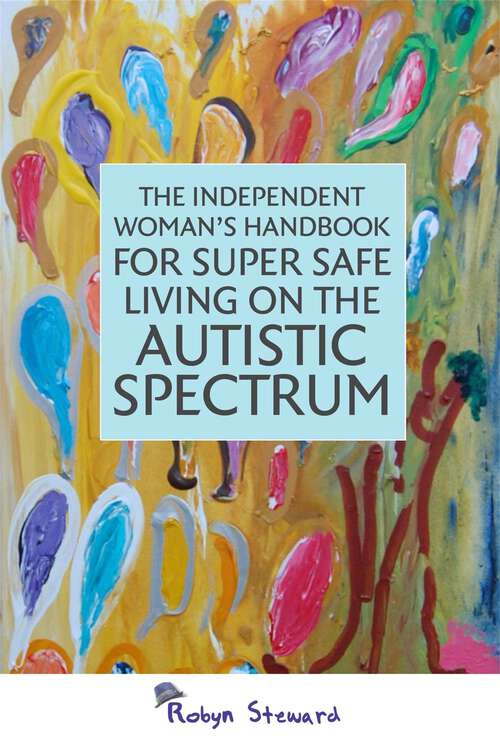 Book cover of The Independent Woman's Handbook for Super Safe Living on the Autistic Spectrum