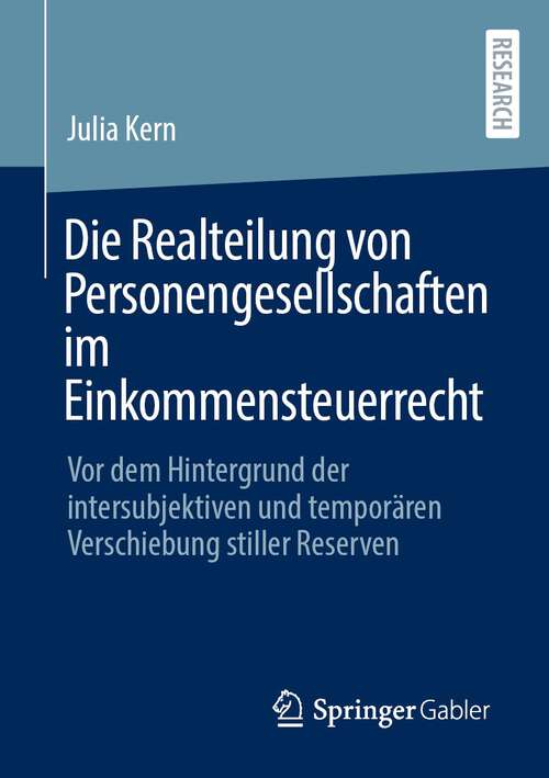 Book cover of Die Realteilung von Personengesellschaften im Einkommensteuerrecht: Vor dem Hintergrund der intersubjektiven und temporären Verschiebung stiller Reserven (1. Aufl. 2023)