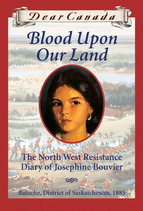 Book cover of Dear Canada: The North West Resistance Diary of Josephine Bouvier, Batoche, District of Saskatchewan, 1885 (Dear Canada)