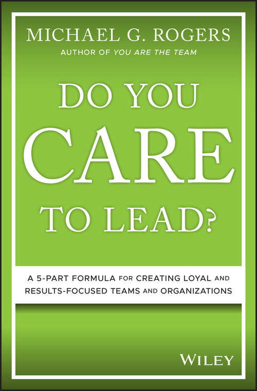 Book cover of Do You Care to Lead?: A 5-Part Formula for Creating Loyal and Results-Focused Teams and Organizations
