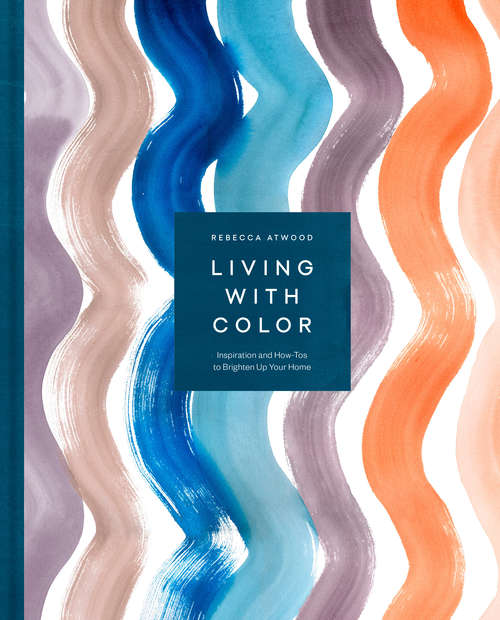 Book cover of Living with Color: Inspiration and How-Tos to Brighten Up Your Home