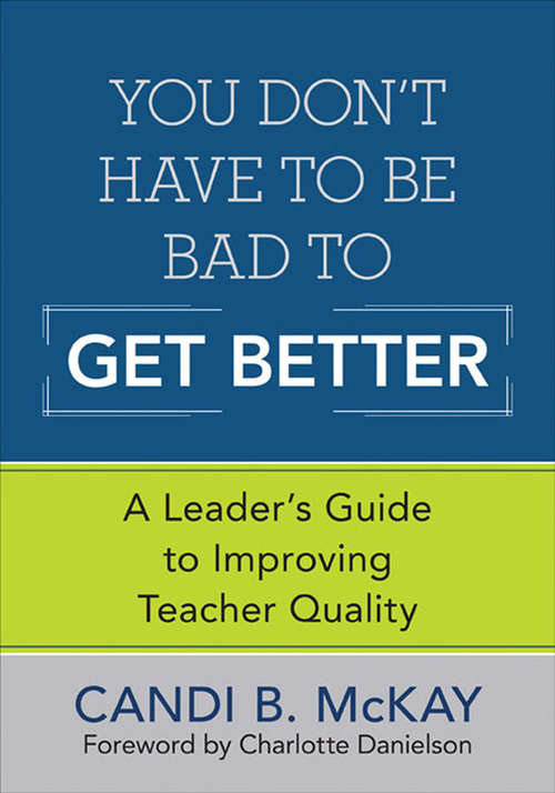 Book cover of You Don't Have to Be Bad to Get Better: A Leader's Guide to Improving Teacher Quality