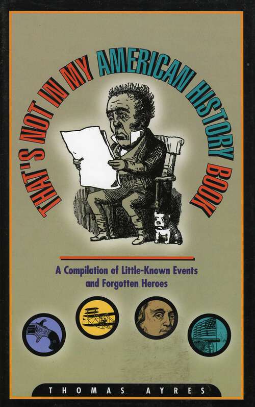 Book cover of That's Not in My American History Book: A Compilation of Little-Known Events and Forgotten Heroes
