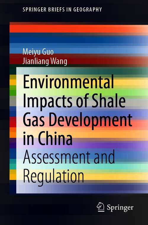 Book cover of Environmental Impacts of Shale Gas Development in China: Assessment and Regulation (1st ed. 2021) (SpringerBriefs in Geography)