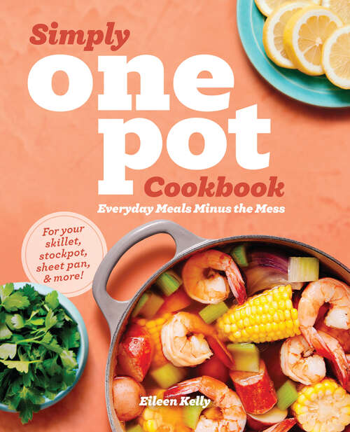 Book cover of Simply One Pot Cookbook: Everyday Meals Minus the Mess