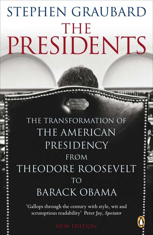 Book cover of The Presidents: The Transformation of the American Presidency from Theodore Roosevelt to Barack Obama