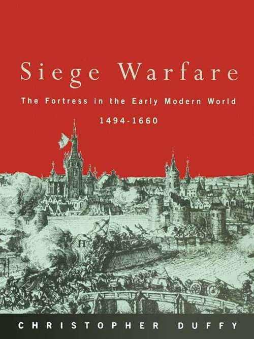 Siege Warfare: The Fortress in the Early Modern World 1494-1660
