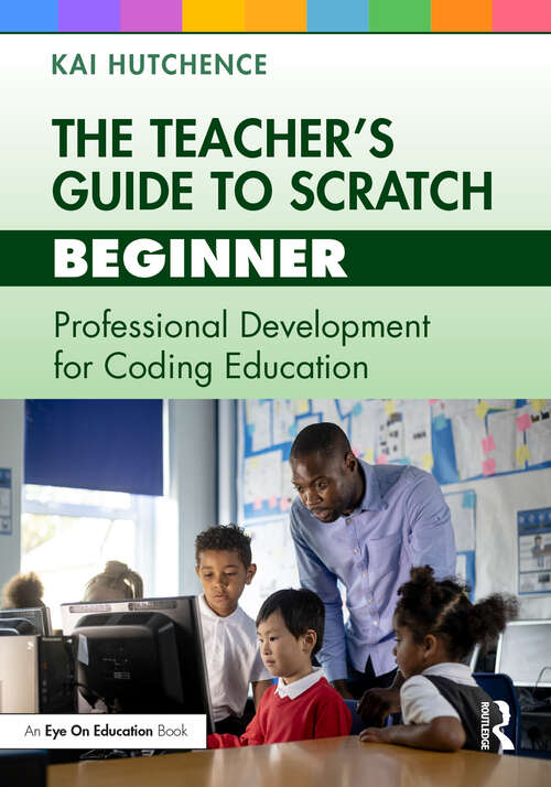 Book cover of The Teacher’s Guide to Scratch – Beginner: Professional Development for Coding Education