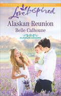 Alaskan Reunion: The Rancher's First Love Accidental Dad Alaskan Reunion (Alaskan Grooms #2)