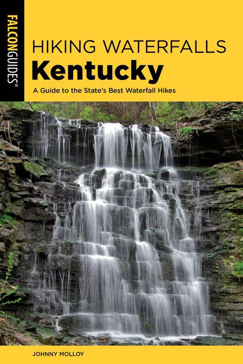 Book cover of Hiking Waterfalls Kentucky: A Guide to the State's Best Waterfall Hikes (Hiking Waterfalls)
