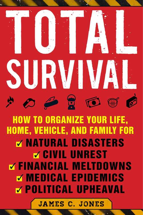 Book cover of Total Survival: How to Organize Your Life, Home, Vehicle, and Family for Natural Disasters, Civil Unrest, Financial Meltdowns, Medical Epidemics, and Political Upheaval