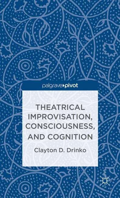 Book cover of Theatrical Improvisation, Consciousness, and Cognition