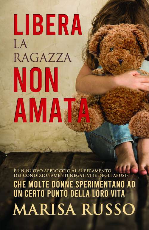Book cover of Libera la ragazza non amata: è un nuovo approccio al superamento dei condizionamenti negativi (e degli abusi)