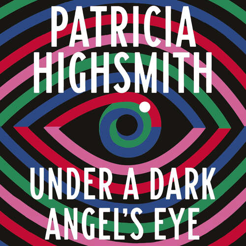Book cover of Under a Dark Angel's Eye: The Selected Stories of Patricia Highsmith (Virago Modern Classics #814)
