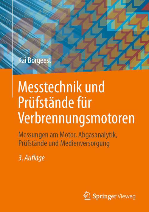 Book cover of Messtechnik und Prüfstände für Verbrennungsmotoren: Messungen am Motor, Abgasanalytik, Prüfstände und Medienversorgung (3. Aufl. 2024)