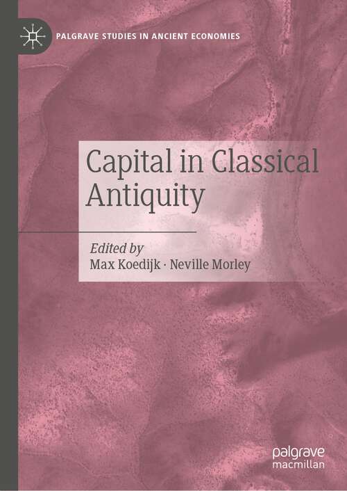 Book cover of Capital in Classical Antiquity (1st ed. 2022) (Palgrave Studies in Ancient Economies)