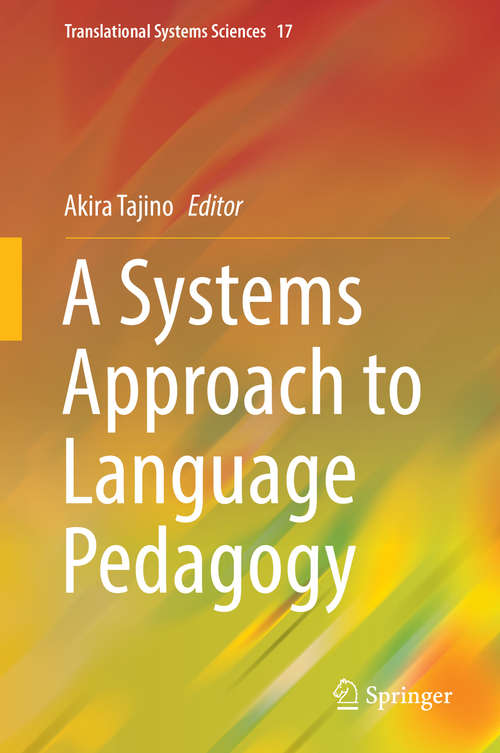 Book cover of A Systems Approach to Language Pedagogy (1st ed. 2019) (Translational Systems Sciences #17)