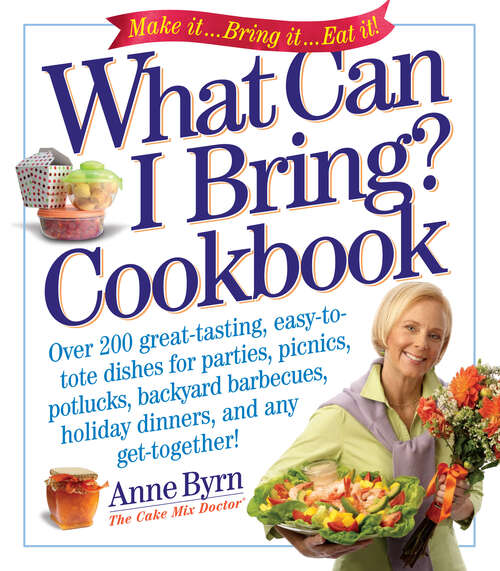 Book cover of What Can I Bring? Cookbook: Over 200 Great-Tasting, Easy-to-Tote Dishes for Parties, Picnics, Potlucks, Backyard Barbeques, Holiday Dinners, and Any Get-Together! (Cake Mix Doctor)