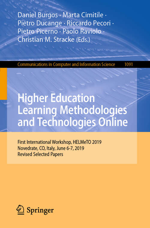 Higher Education Learning Methodologies and Technologies Online: First International Workshop, HELMeTO 2019, Novedrate, CO, Italy, June 6-7, 2019, Revised Selected Papers (Communications in Computer and Information Science #1091)
