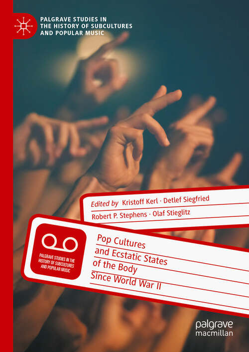 Book cover of Pop Cultures and Ecstatic States of the Body Since World War II (Palgrave Studies in the History of Subcultures and Popular Music)