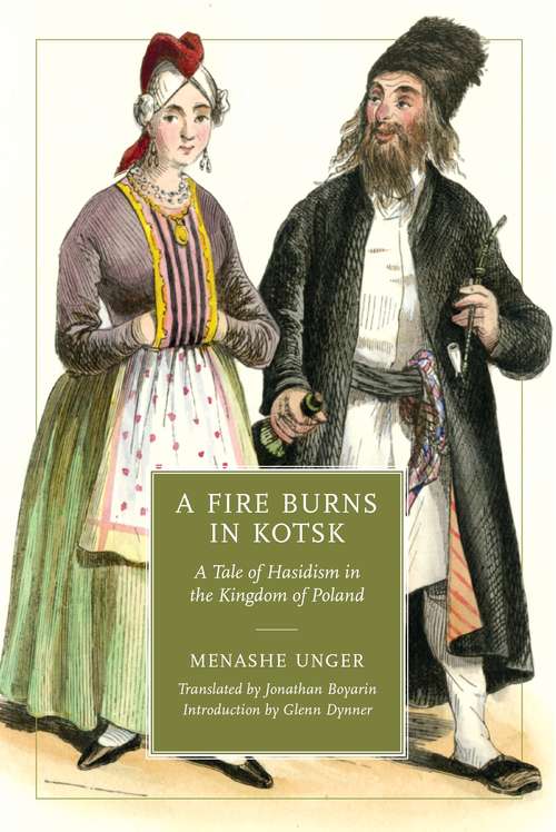 A Fire Burns in Kotsk: A Tale of Hasidism in the Kingdom of Poland