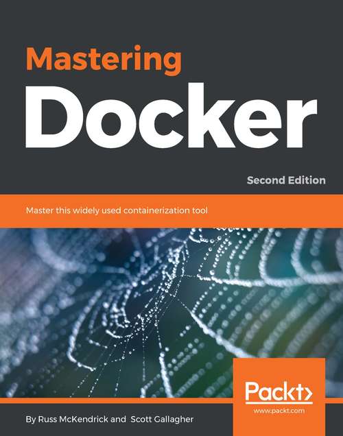 Mastering Docker - Second Edition: Unlock New Opportunities Using Docker's Most Advanced Features, 3rd Edition