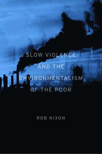 Book cover of Slow Violence and the Environmentalism of the Poor