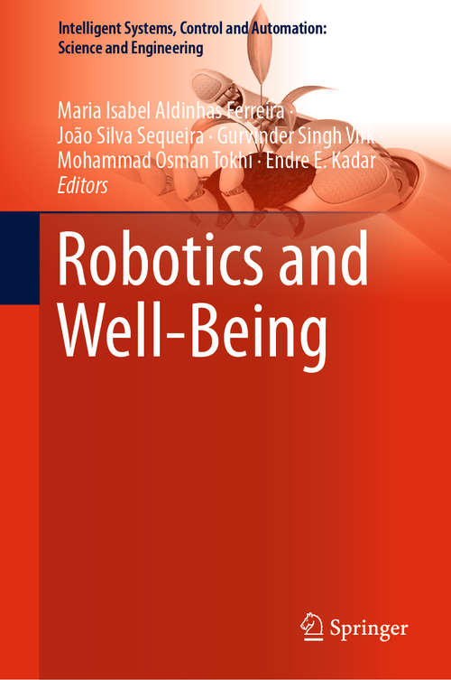 Robotics and Well-Being: The Role Of Ethics And Standardization (Intelligent Systems, Control and Automation: Science and Engineering #95)