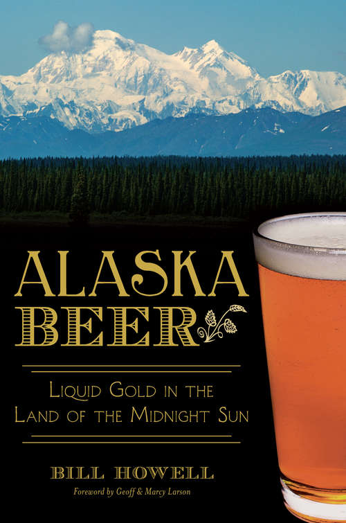 Alaska Beer: Liquid Gold in the Land of the Midnight Sun (American Palate)