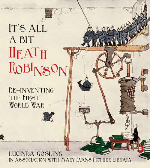 Book cover of It's All a Bit Heath Robinson: Re-inventing the First World War