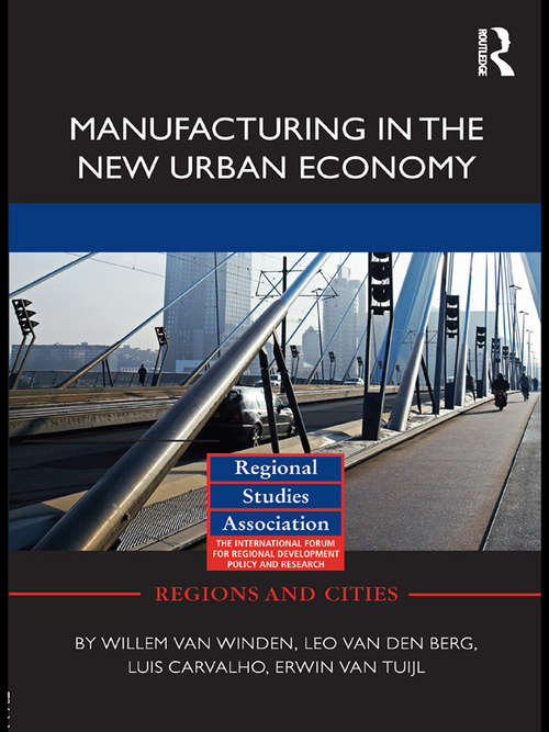 Manufacturing in the New Urban Economy (Regions And Cities Ser.)