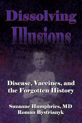 Book cover of Dissolving Illusions: Disease, Vaccines, and the Forgotten History