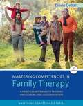 Mastering Competencies in Family Therapy: A Practical Approach to Theories and Clinical Case Documentation (Third Edition)