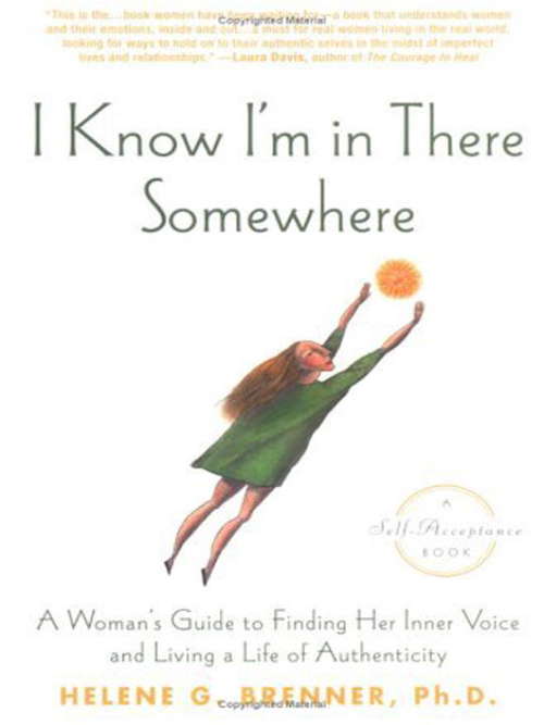 I Know I'm In There Somewhere: A Woman<s guide to finding her inner voice and living a life of authenticity