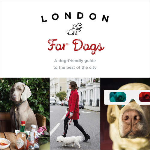 Book cover of London For Dogs: A dog-friendly guide to the best of the city