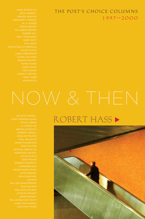 Now and Then: The Poet's Choice Columns, 1997-2000 (Poetry Ser.)