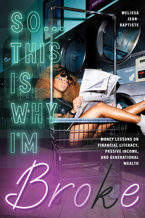 Book cover of So...This Is Why I'm Broke: Money Lessons on Financial Literacy, Passive Income, and Generational Wealth