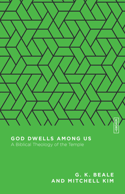 God Dwells Among Us: A Biblical Theology of the Temple (Essential Studies in Biblical Theology)