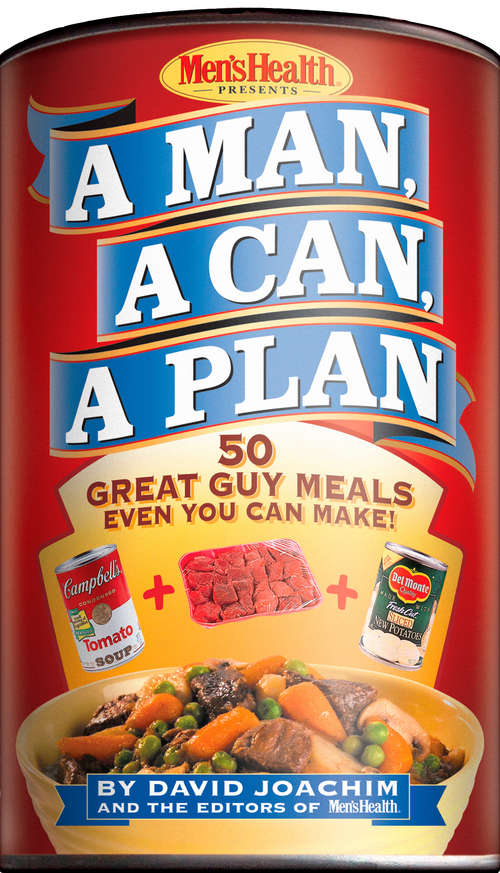 A Man, A Can, A Plan: 50 Great Guy Meals Even You Can Make!